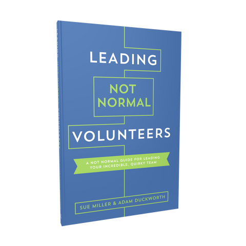 Leading Not Normal Volunteers: A Not Normal Guide for Leading Your Incredible, Quirky Team