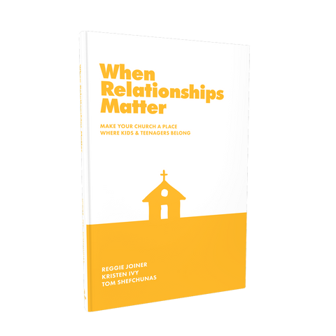 When Relationships Matter: Make Your Church A Place Where Kids & Teenagers Belong
