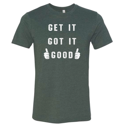Get It, Got It, Good T-Shirt