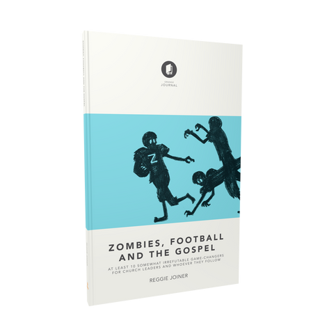 Zombies, Football and the Gospel: At Least 10 Somewhat Irrefutable Game-Changers for Church Leaders and Whoever They Follow