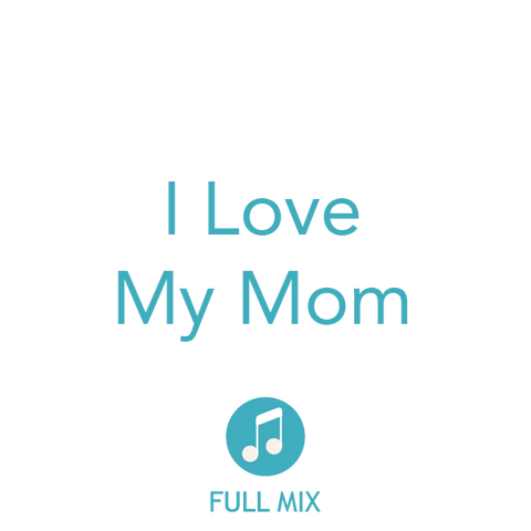 I Love My Mom Full Mix (Download)