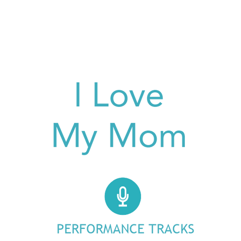 I Love My Mom Performance Tracks (Download)