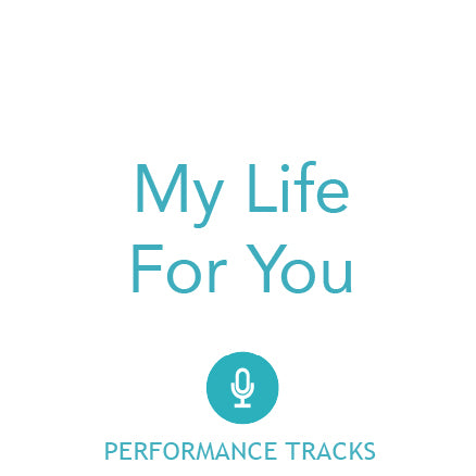 My Life For You Performance Tracks (Download)