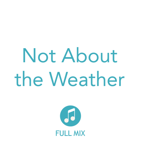Not About the Weather Full Mix (Download)