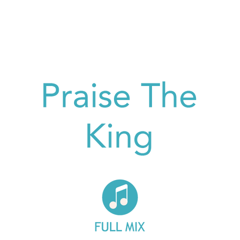 Praise the King Full Mix (Download)